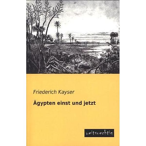 Ägypten einst und jetzt, Friederich Kayser