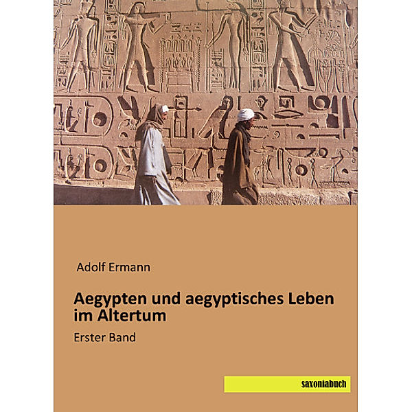 Aegypten und aegyptisches Leben im Altertum, Adolf Ermann