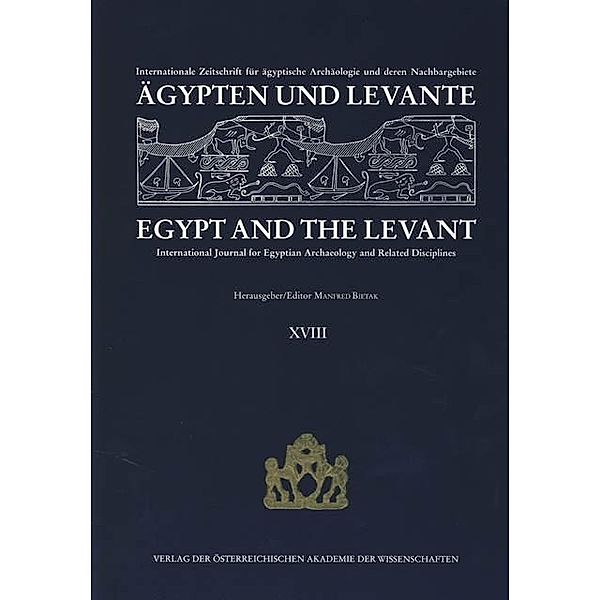 Ägypten und Levante /Egypt and the Levant. Internationale Zeitschrift... / Ägypten und Levante /Egypt and the Levant. XVIII/2008 / Ägypten und Levante /Egypt and the Levant. Internationale Zeitschrift für ägyptische Archäologie und deren Nachbargebiete /International Journal for Egyptian Archaeology and Related Disciplines