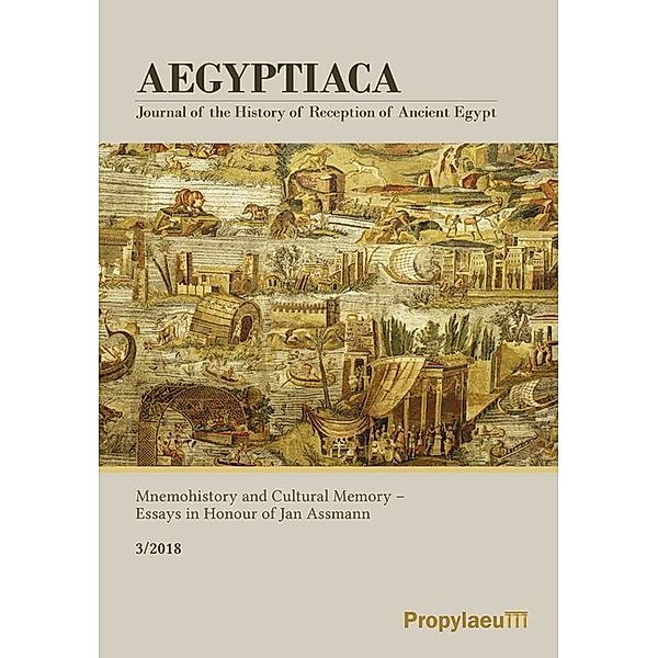 Aegyptiaca. Journal of the History of Reception of Ancient Egypt / 3/2018 / Aegyptiaca. Journal of the History of Reception of Ancient Egypt / Mnemohistory and Cultural Memory - Essays in Honour of Jan Assmann