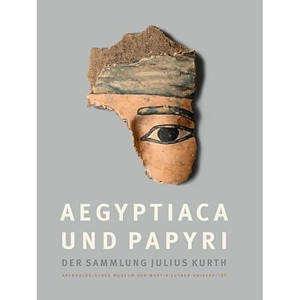 Aegyptiaca und Papyri der Sammlung Julius Kurth
