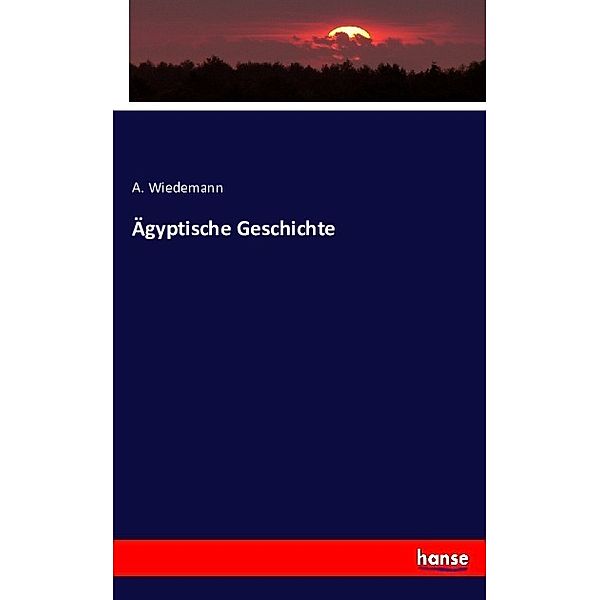 Ägyptische Geschichte, A. Wiedemann