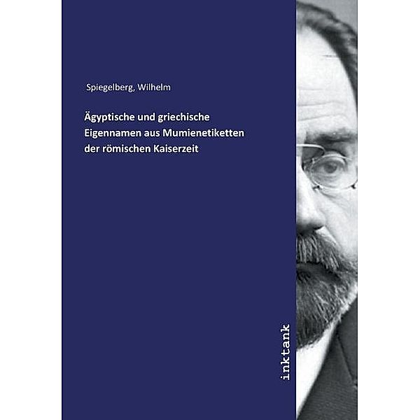 Ägyptische und griechische Eigennamen aus Mumienetiketten der römischen Kaiserzeit, Wilhelm Spiegelberg