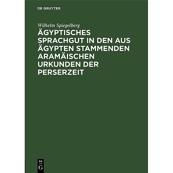 Ägyptisches Sprachgut in den aus Ägypten stammenden aramäischen Urkunden der Perserzeit, Wilhelm Spiegelberg