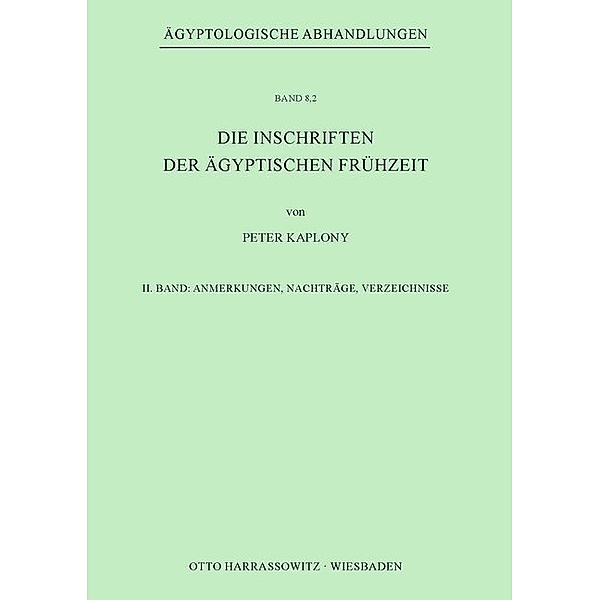 Ägyptologische Abhandlungen / 8,2 / Die Inschriften der Ägyptischen Frühzeit, Peter Kaplony