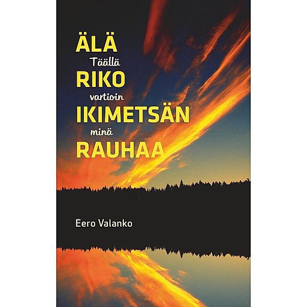 Älä riko ikimetsän rauhaa, Eero Valanko