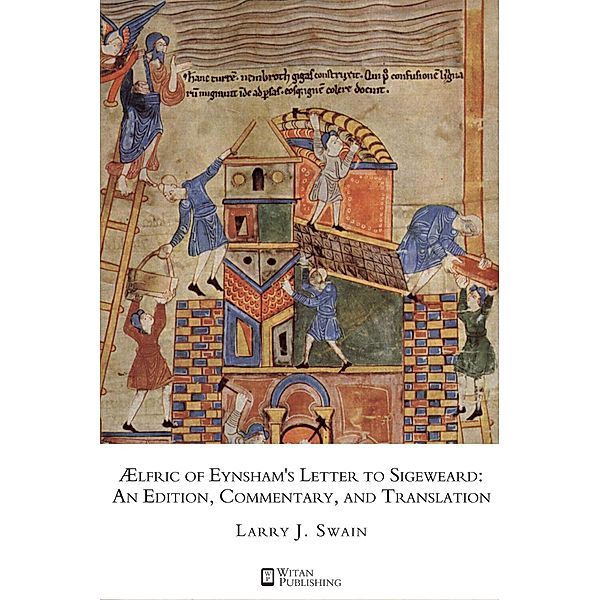 AElfric of Eynsham's Letter to Sigeweard:  An Edition, Commentary, and Translation, Larry J. Swain