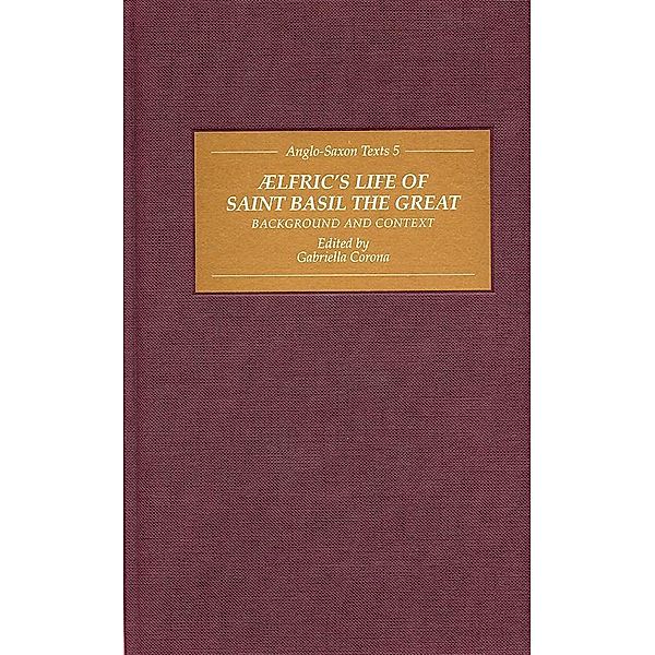 Aelfric's Life of Saint Basil the Great: Background and Context / Anglo-Saxon Texts Bd.5
