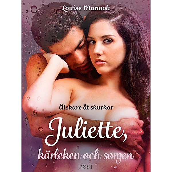 Älskare åt skurkar Juliette, kärleken och sorgen - erotisk novell, Louise Manook