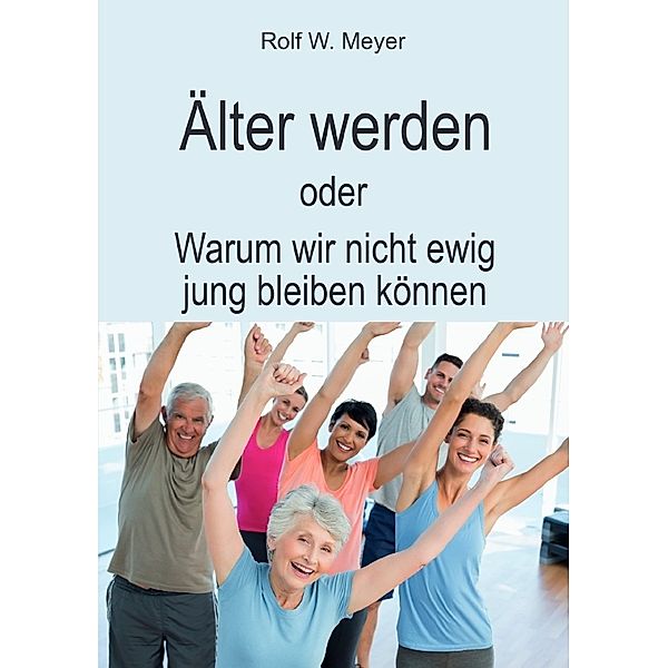 Älter werden, Rolf W. Meyer