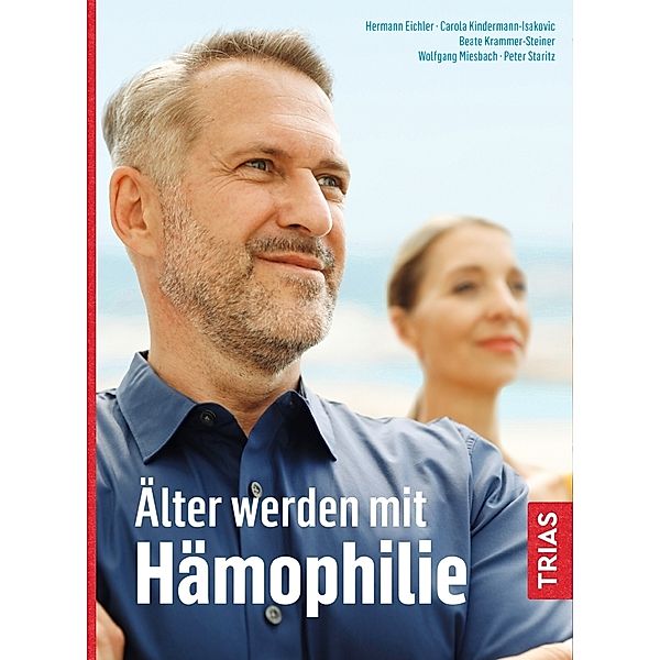 Älter werden mit Hämophilie, Beate Krammer-Steiner, Hermann Eichler, Wolfgang Miesbach, Peter Staritz, Carola Kindermann