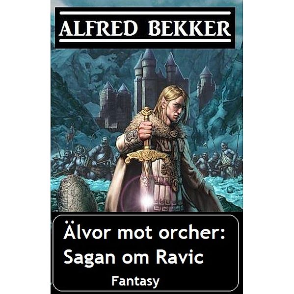 Älvor mot orcher: Sagan om Ravic, Alfred Bekker