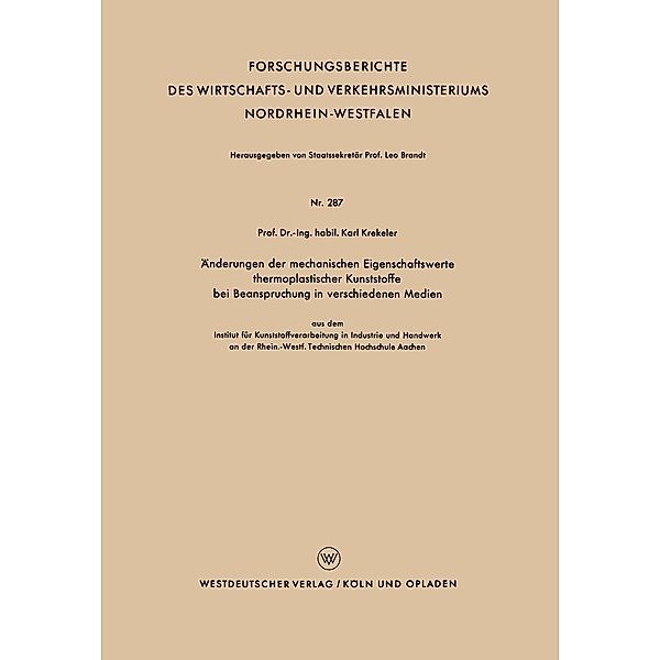 Änderungen der mechanischen Eigenschaftswerte thermoplastischer Kunststoffe bei Beanspruchung in verschiedenen Medien / Forschungsberichte des Wirtschafts- und Verkehrsministeriums Nordrhein-Westfalen Bd.287, Karl Krekeler