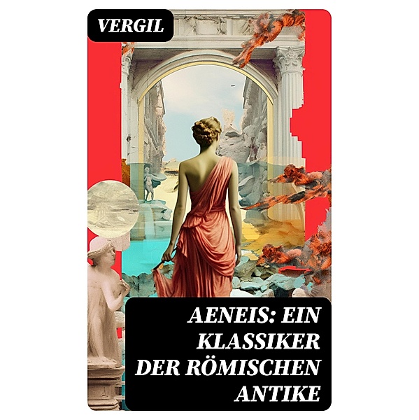Aeneis: Ein Klassiker der römischen Antike, Vergil