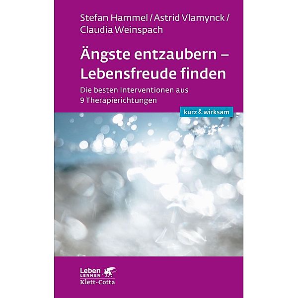 Ängste entzaubern - Lebensfreude finden (Leben lernen: kurz & wirksam) / Leben lernen, Stefan Hammel, Astrid Vlamynck, Claudia Weinspach