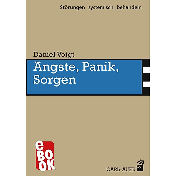 Ängste, Panik, Sorgen / Störungen systemisch behandeln Bd.18, Daniel Voigt