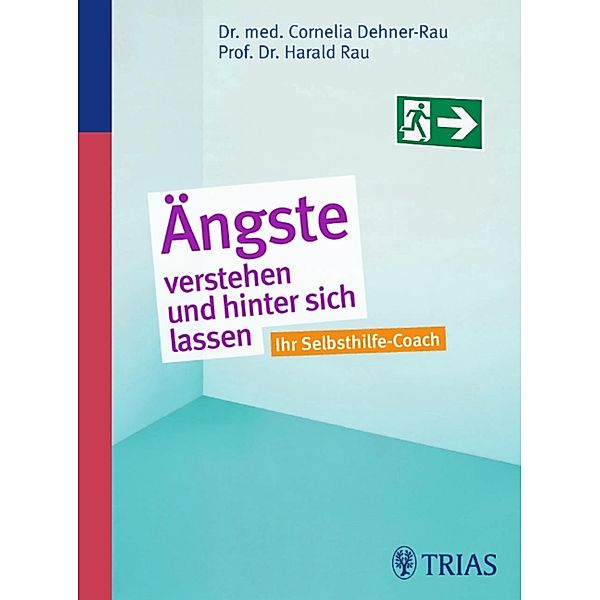 Ängste verstehen und hinter sich lassen, Cornelia Dehner-Rau, Harald Rau