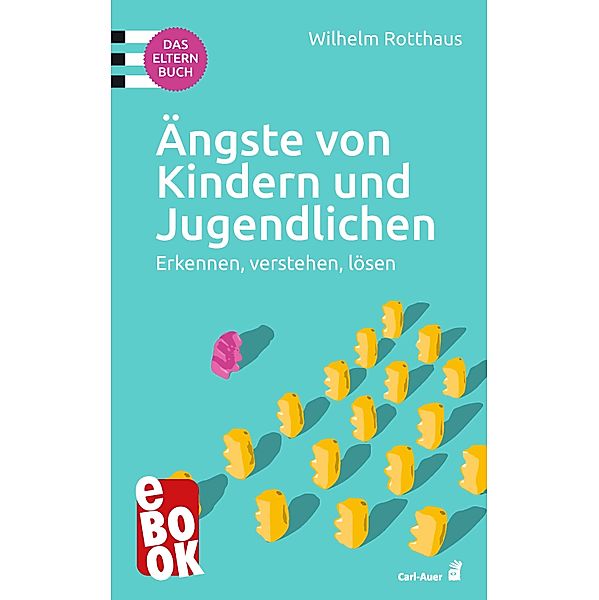 Ängste von Kindern und Jugendlichen - Das Elternbuch, Wilhelm Rotthaus