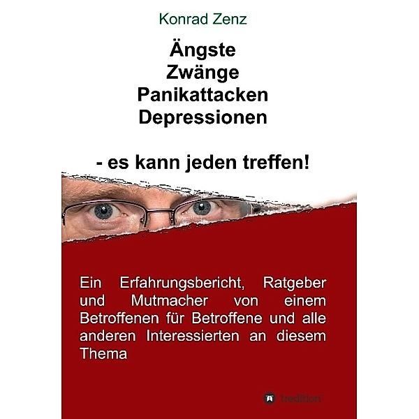 Ängste, Zwänge, Panikattacken, Depressionen - es kann jeden treffen!, Konrad Zenz