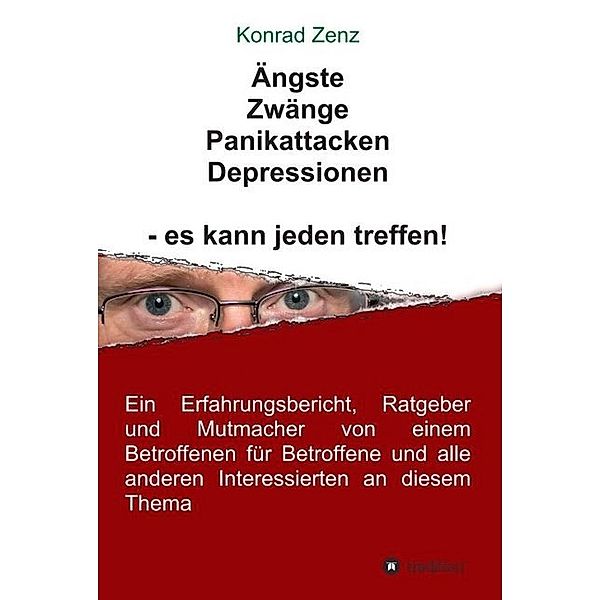 Ängste, Zwänge, Panikattacken, Depressionen - es kann jeden treffen!, Konrad Zenz