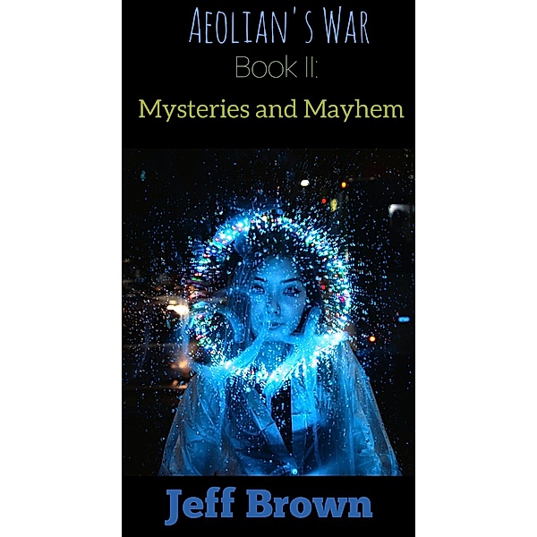 Aeolian's War Book II: Mysteries and Mayhem / Aeolian's War, Jeff Brown