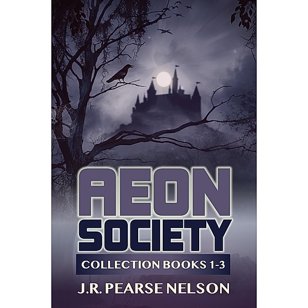 Aeon Society: Collection Books 1-3 / Aeon Society, J. R. Pearse Nelson