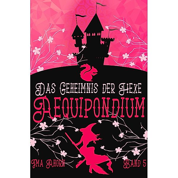 Aequipondium: Das Geheimnis der Hexe / Aequipondium Bd.5, Ima Ahorn