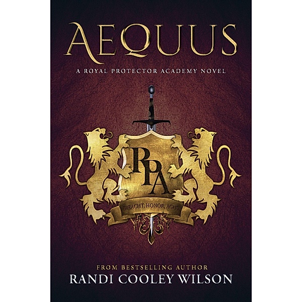 Aequus (The Royal Protector Academy, #2) / The Royal Protector Academy, Randi Cooley Wilson