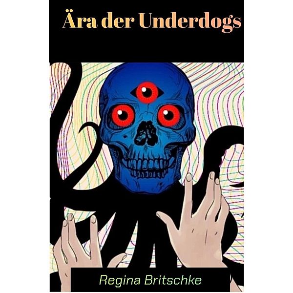 Ära der Underdogs (LitRPG Cyberpunk-Stulle) / LitRPG Cyberpunk-Stulle, Regina Britschke