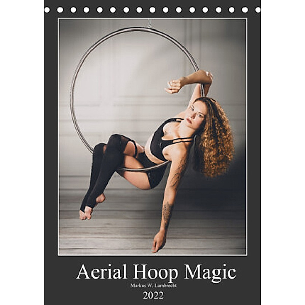 Aerial Hoop Magic (Tischkalender 2022 DIN A5 hoch), Markus W. Lambrecht