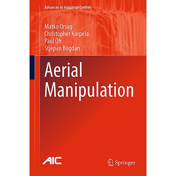 Aerial Manipulation, Matko Orsag, Christopher Korpela, Paul Oh, Stjepan Bogdan