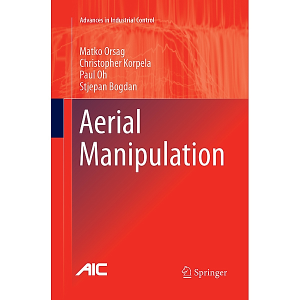 Aerial Manipulation, Matko Orsag, Christopher Korpela, Paul Oh, Stjepan Bogdan