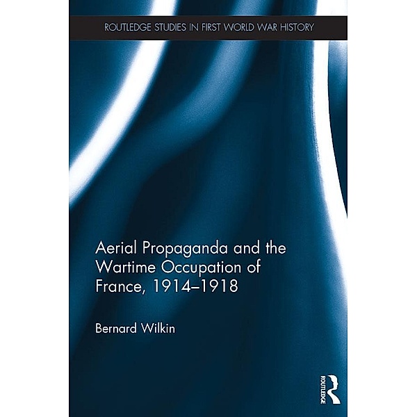 Aerial Propaganda and the Wartime Occupation of France, 1914-18, Bernard Wilkin