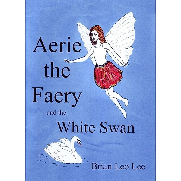 Aerie the Faery and the White Swan / Brian  Leo Lee, Brian Leo Lee