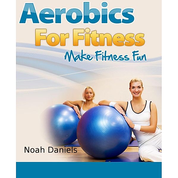 Aerobics For Fitness, Noah Daniels