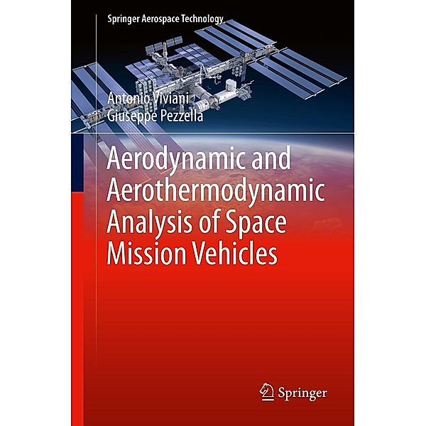 Aerodynamic and Aerothermodynamic Analysis of Space Mission Vehicles / Springer Aerospace Technology, Antonio Viviani, Giuseppe Pezzella