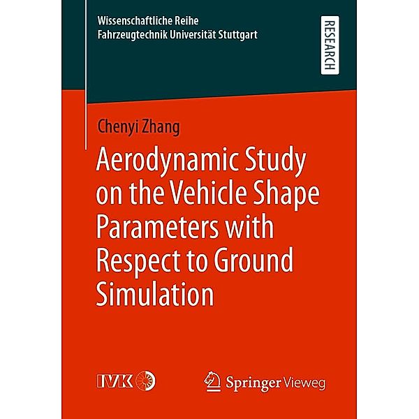 Aerodynamic Study on the Vehicle Shape Parameters with Respect to Ground Simulation / Wissenschaftliche Reihe Fahrzeugtechnik Universität Stuttgart, Chenyi Zhang