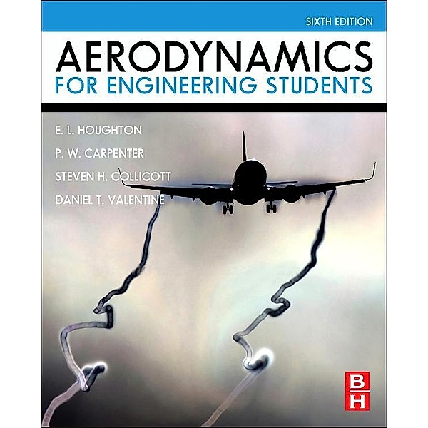 Aerodynamics for Engineering Students, E. L. Houghton, P. W. Carpenter, Steven H. Collicott, Daniel Valentine
