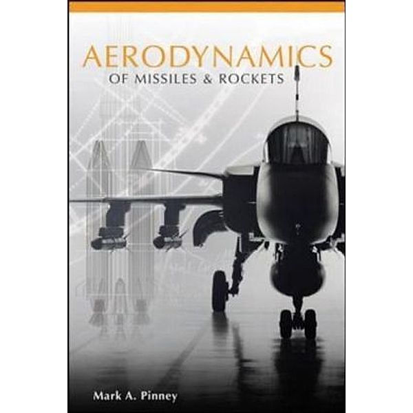Aerodynamics of Missiles and Rockets, Mark Pinney