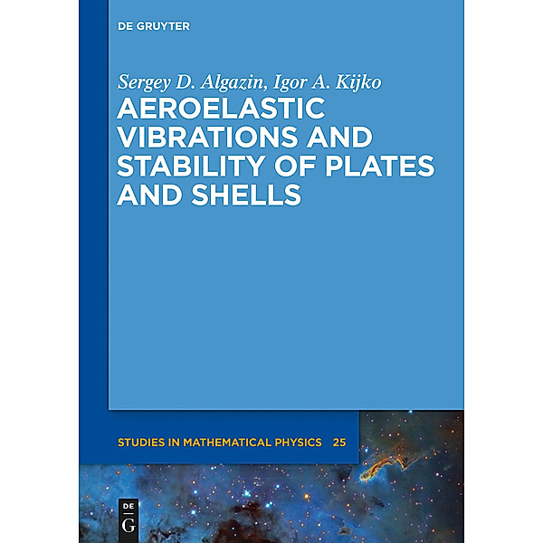 Aeroelastic Vibrations and Stability of Plates and Shells, Igor A. Kijko, Sergey D. Algazin