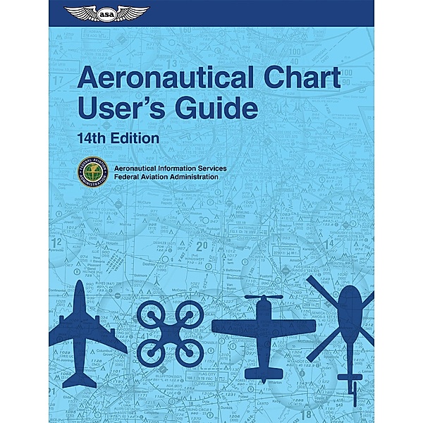 Aeronautical Chart User's Guide, Federal Aviation Administration /Aviation Supplies & Academics (FAA) (Asa)