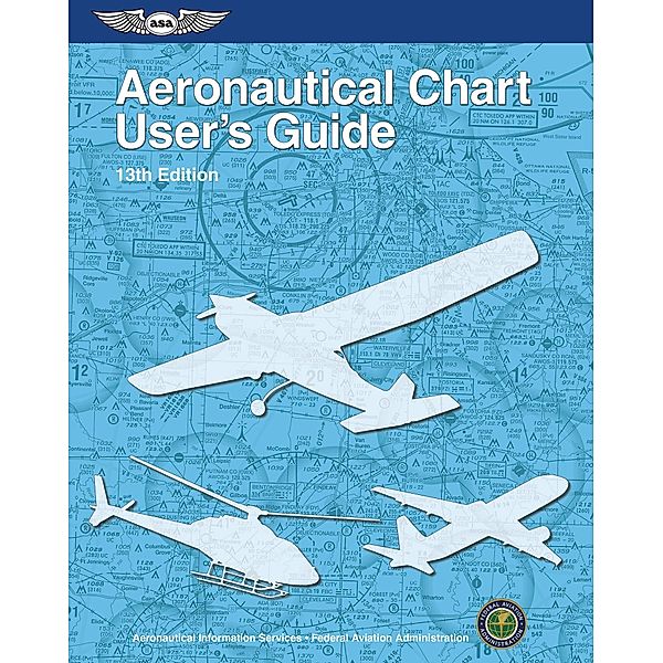 Aeronautical Chart User's Guide, Federal Aviation Administration /Aviation Supplies & Academics (FAA) (Asa)