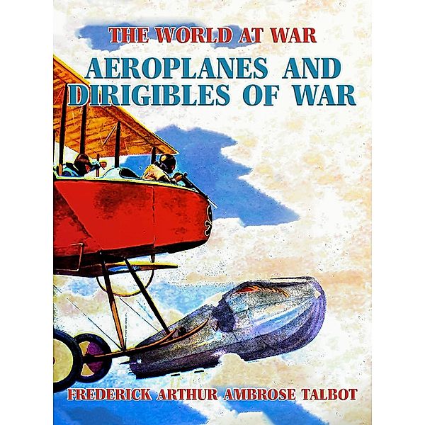 Aeroplanes and Dirigibles of War, Frederick Arthur Ambrose Talbot