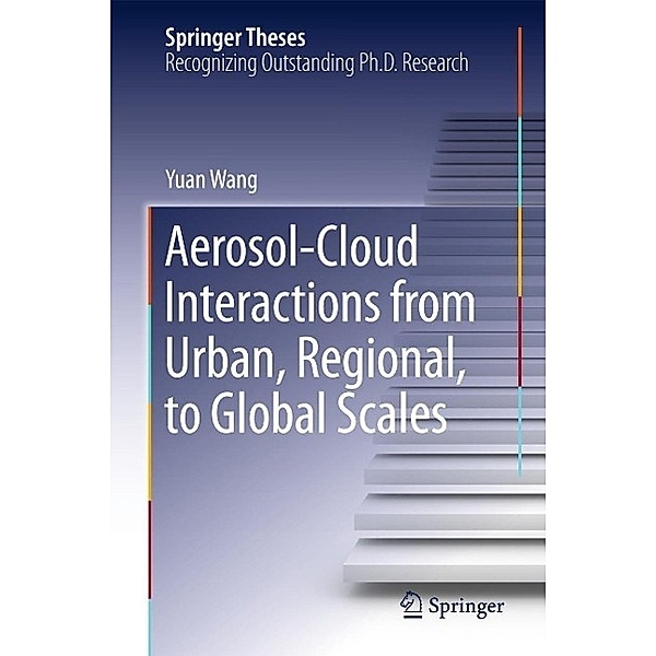 Aerosol-Cloud Interactions from Urban, Regional, to Global Scales / Springer Theses, Yuan Wang