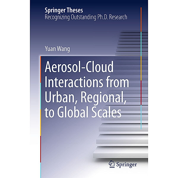 Aerosol-Cloud Interactions from Urban, Regional, to Global Scales, Yuan Wang