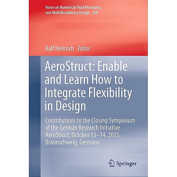 AeroStruct: Enable and Learn How to Integrate Flexibility in Design / Notes on Numerical Fluid Mechanics and Multidisciplinary Design Bd.138