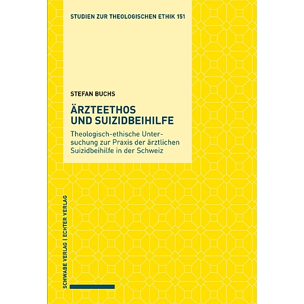 Ärzteethos und Suizidbeihilfe / Studien zur theologischen Ethik Bd.151, Stefan Buchs