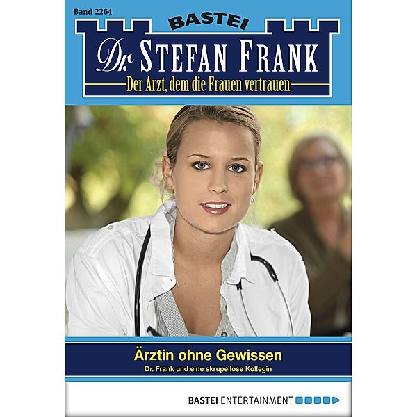 Ärztin ohne Gewissen / Dr. Stefan Frank Bd.2264, Stefan Frank