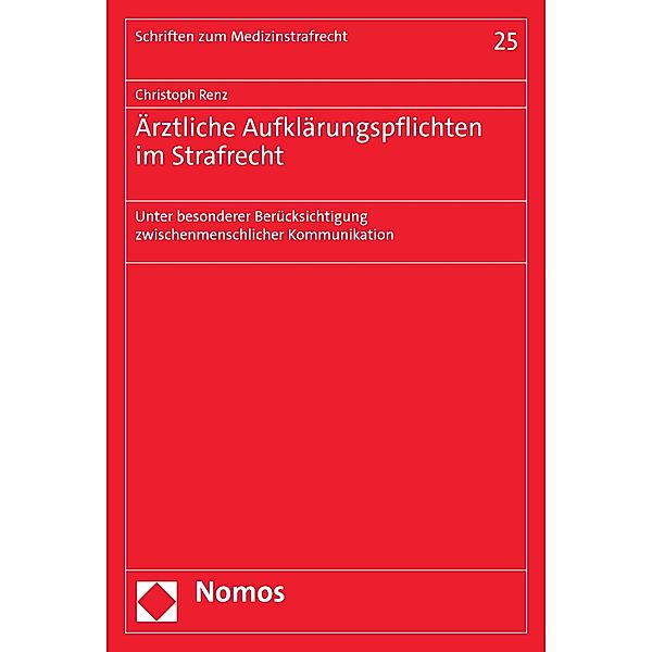 Ärztliche Aufklärungspflichten im Strafrecht / Schriften zum Medizinstrafrecht Bd.25, Christoph Renz