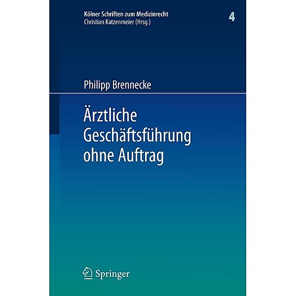 Ärztliche Geschäftsführung ohne Auftrag / Kölner Schriften zum Medizinrecht Bd.4, Philipp Brennecke